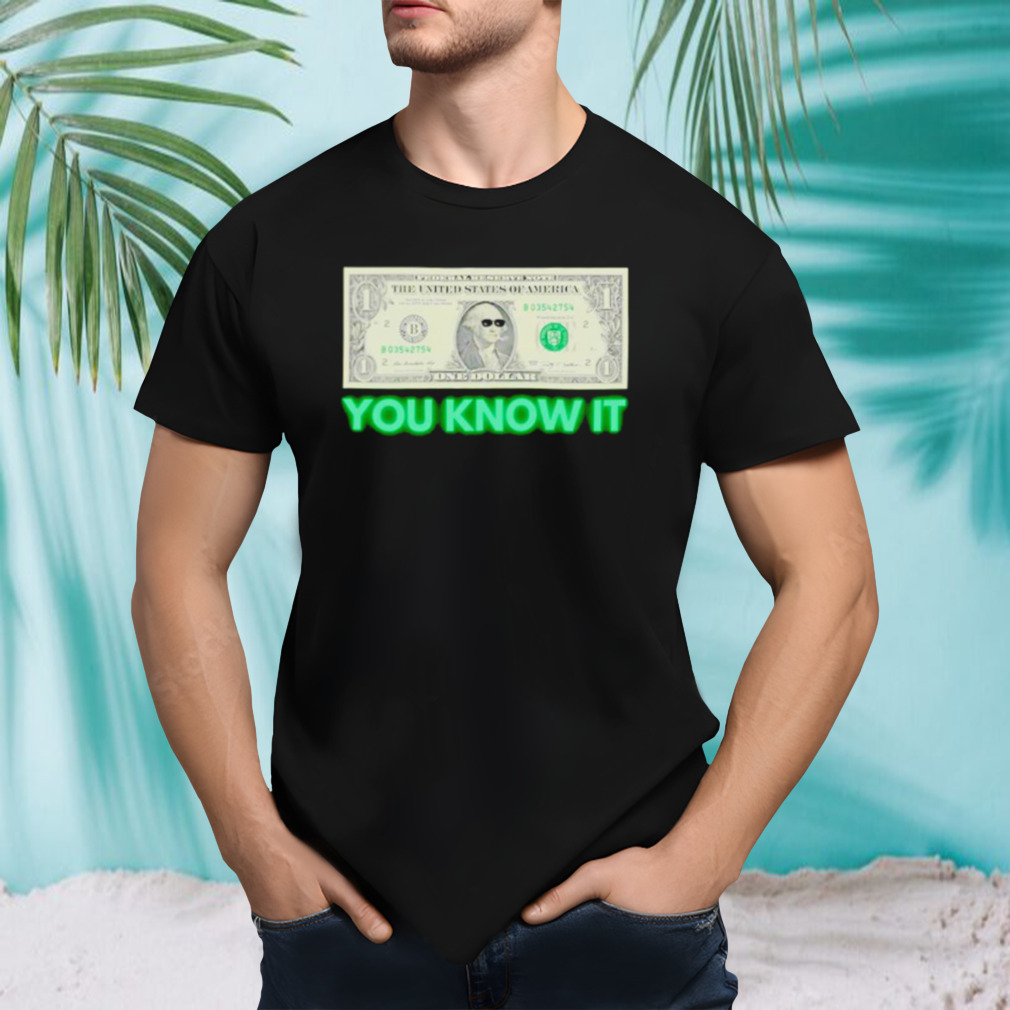 Money you know it shirt