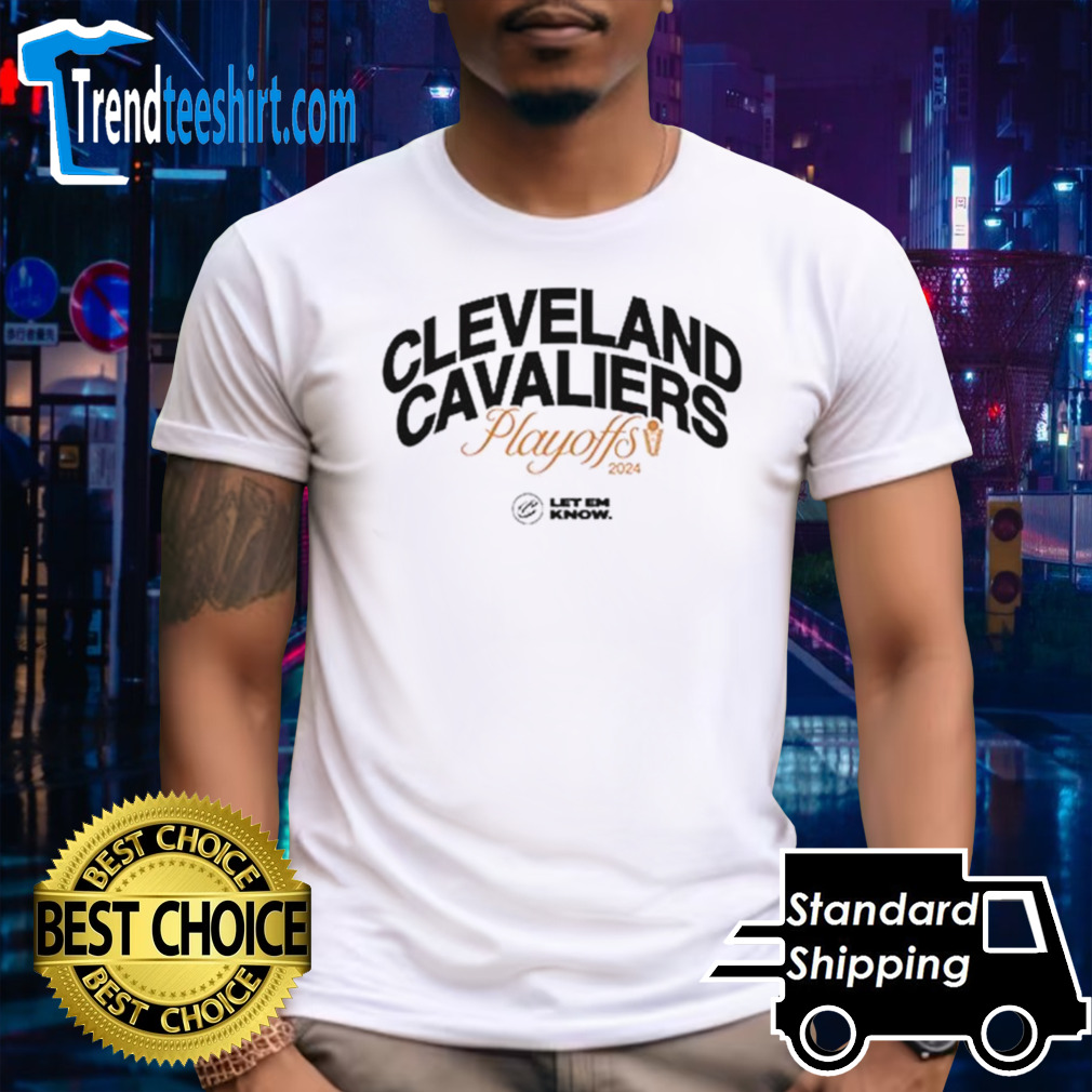 Cleveland Cavaliers 2024 Playoffs let em know shirt