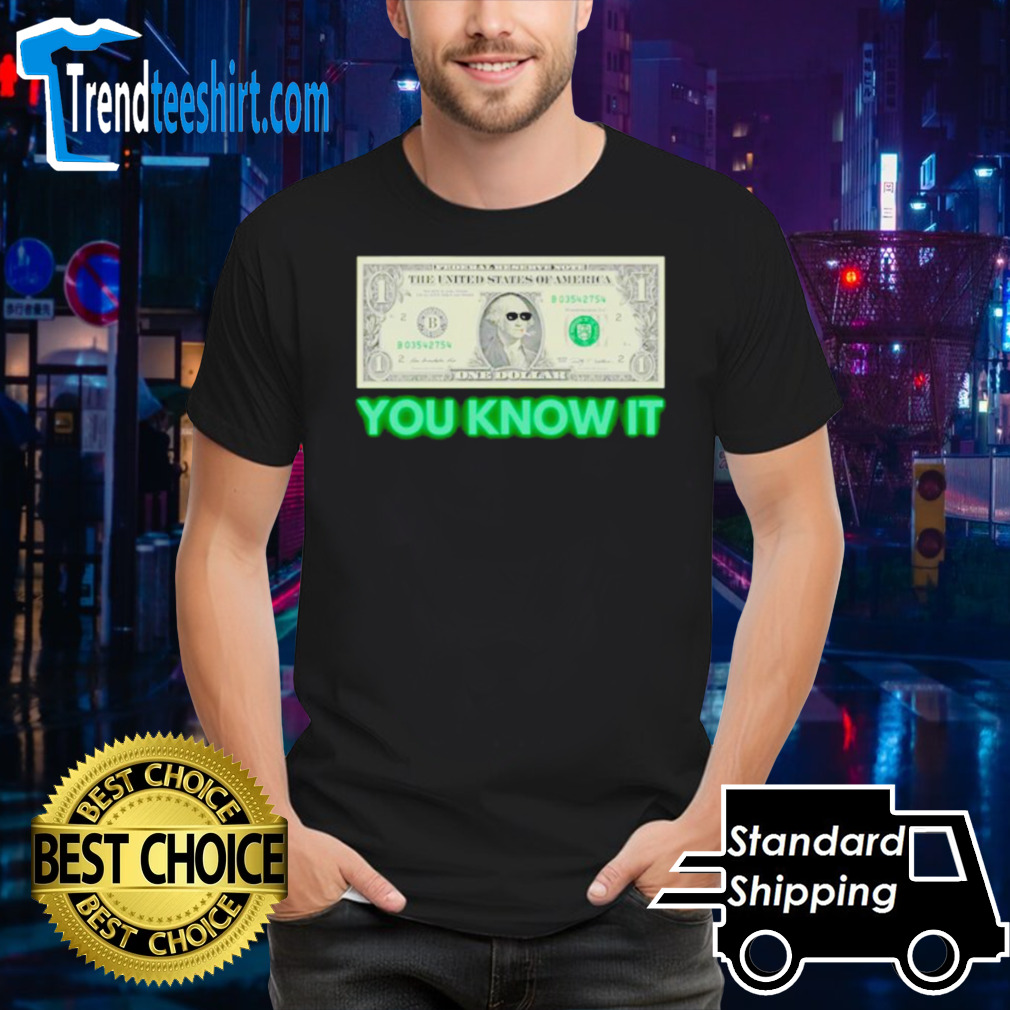 Money you know it shirt