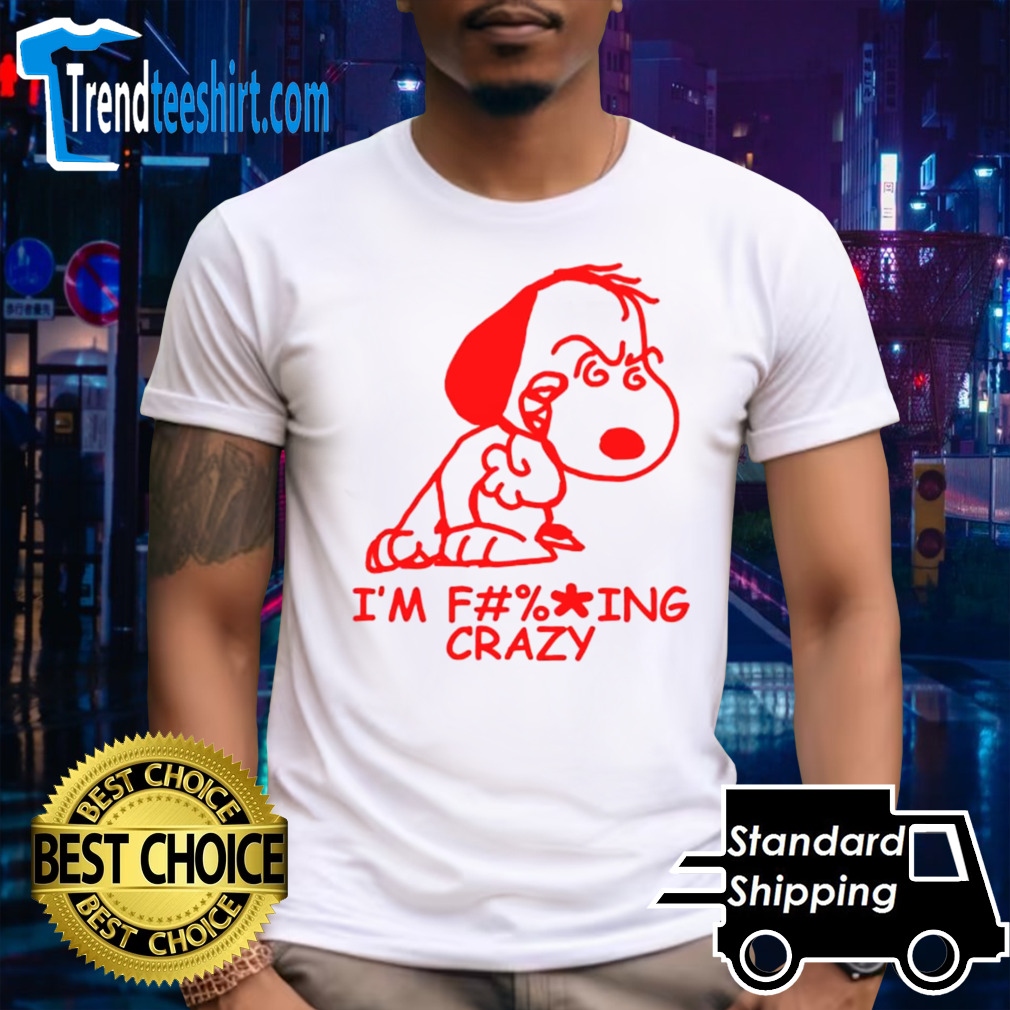 Snoopy I’m f ing crazy shirt