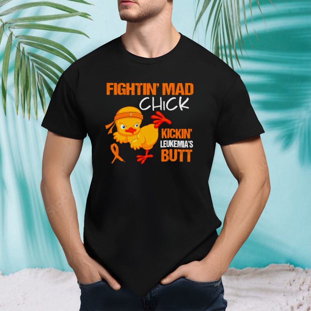 Chicken fightin’ mad chick kickin’ leukemia’s butt shirt