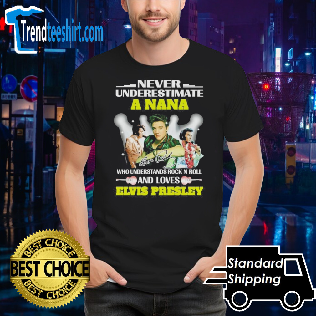 Never Underestimate A Nana Who Understands Rock N Roll And Loves Elvis Presley Signatures Shirt