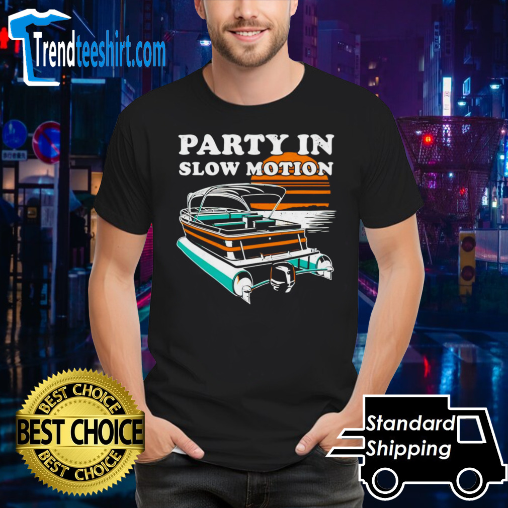 Party in Slow Motion shirt