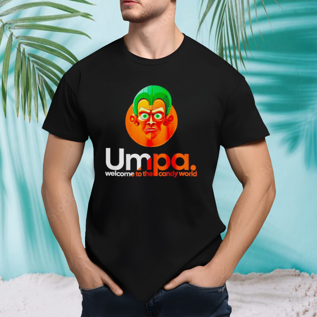 Umpa welcome to the candy world shirt