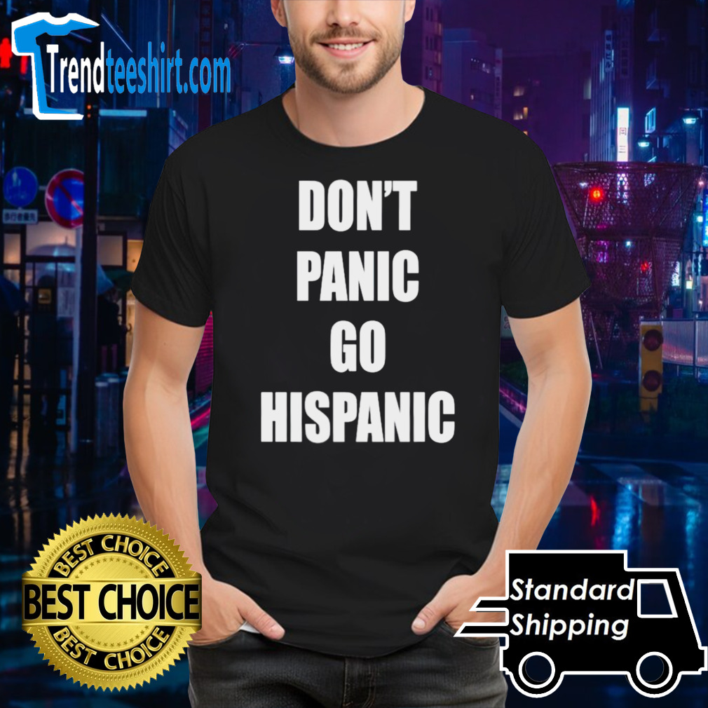 Don’t panic go hispanic shirt