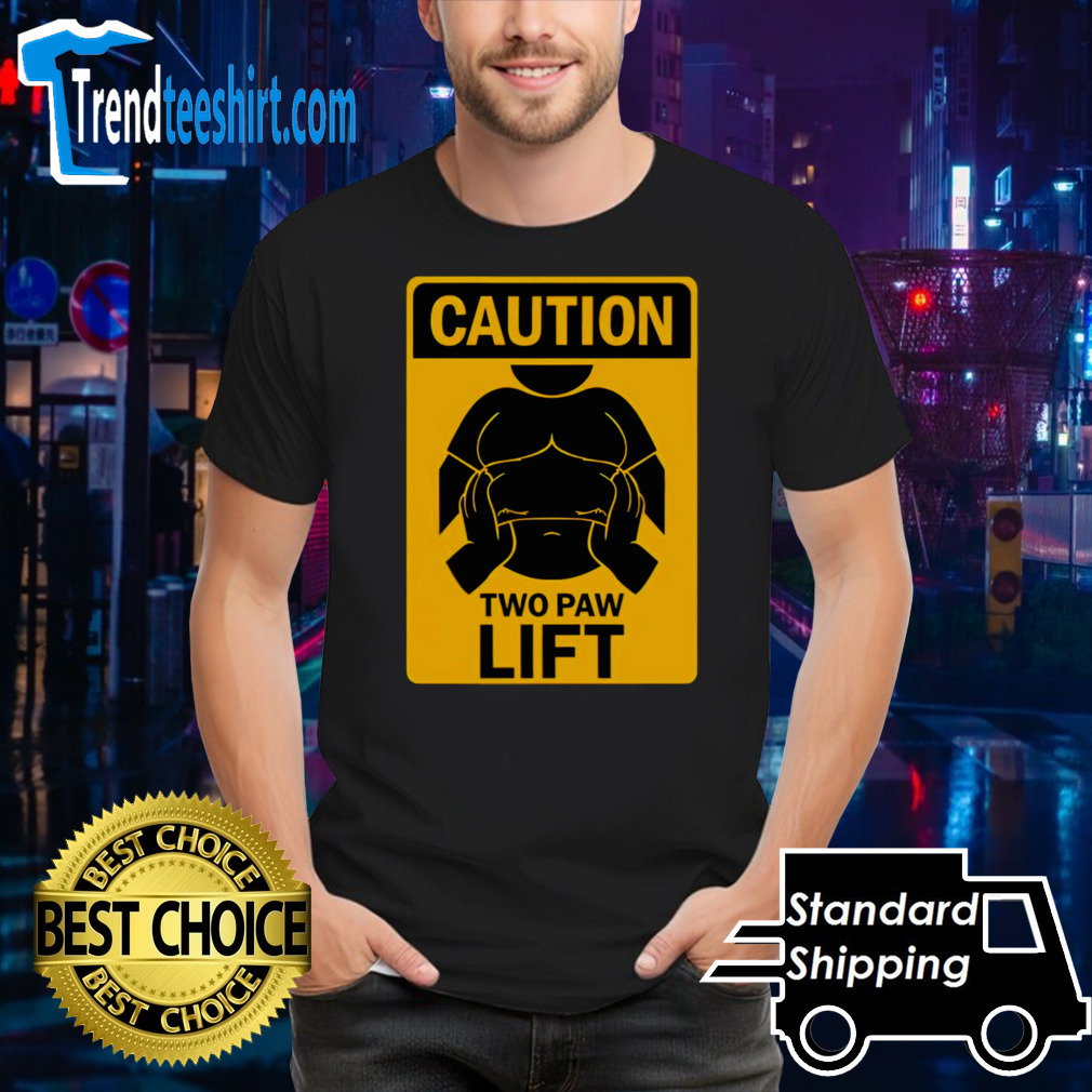 Caution two paw lift shirt