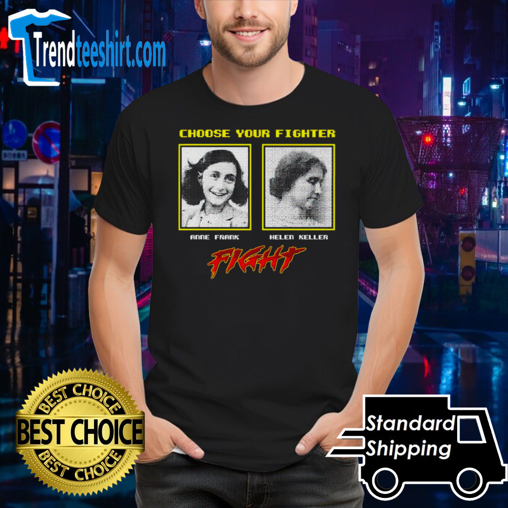 Choose your fighter Anne Frank Helen Keller shirt