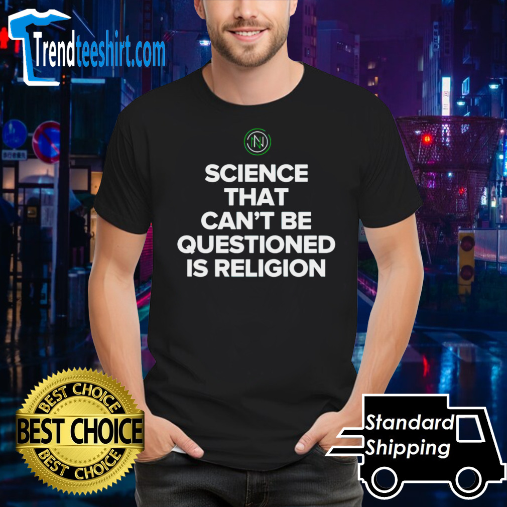 Ken D Berry Md wearing science that can’t be questioned is religion shirt