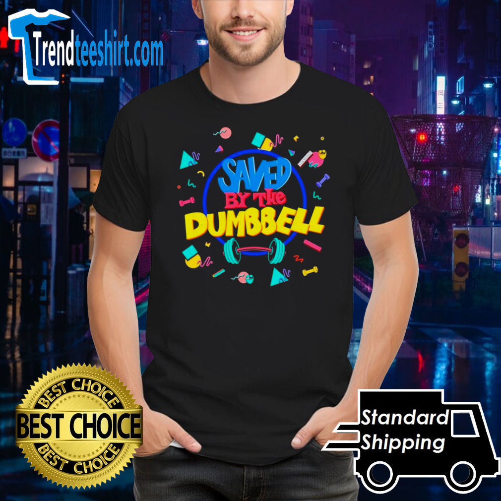 Saved by the dumbbell shirt