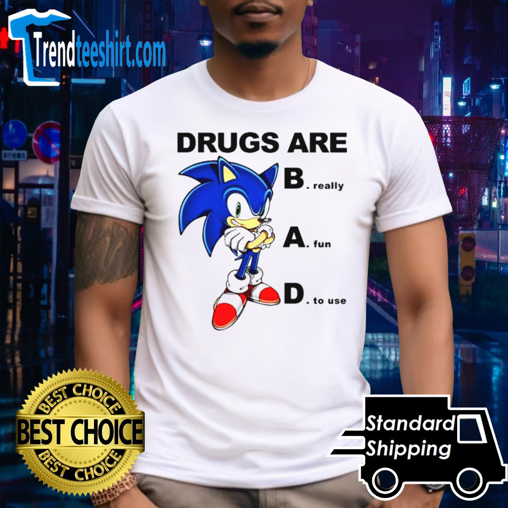 Sonic drugs are bad really fun to use shirt