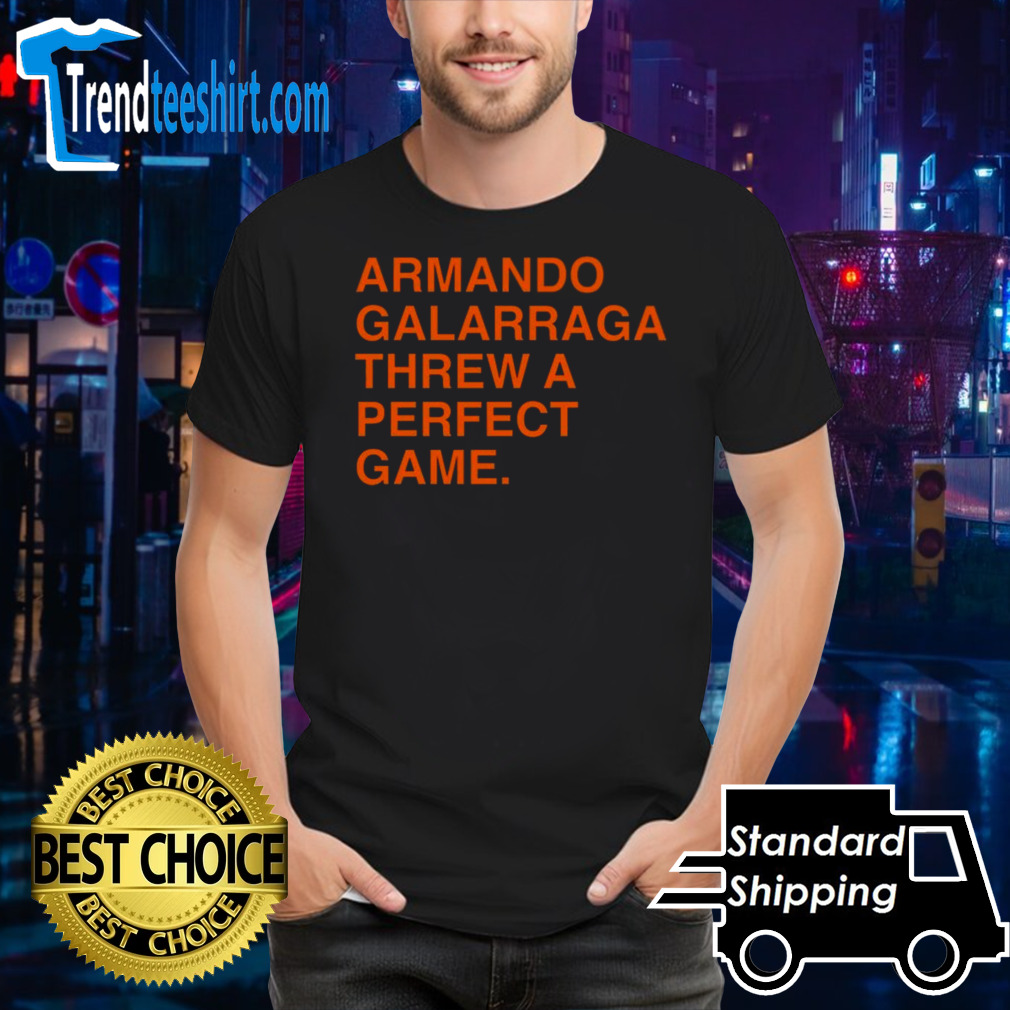 Armando Galarraga Threw A Perfect Game T-shirt