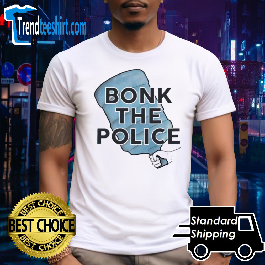 Bonk the police shirt