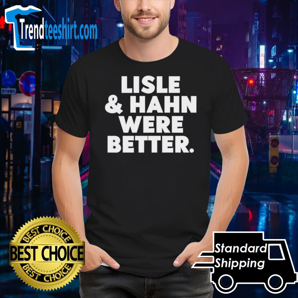 Lisle & Hahn were better shirt