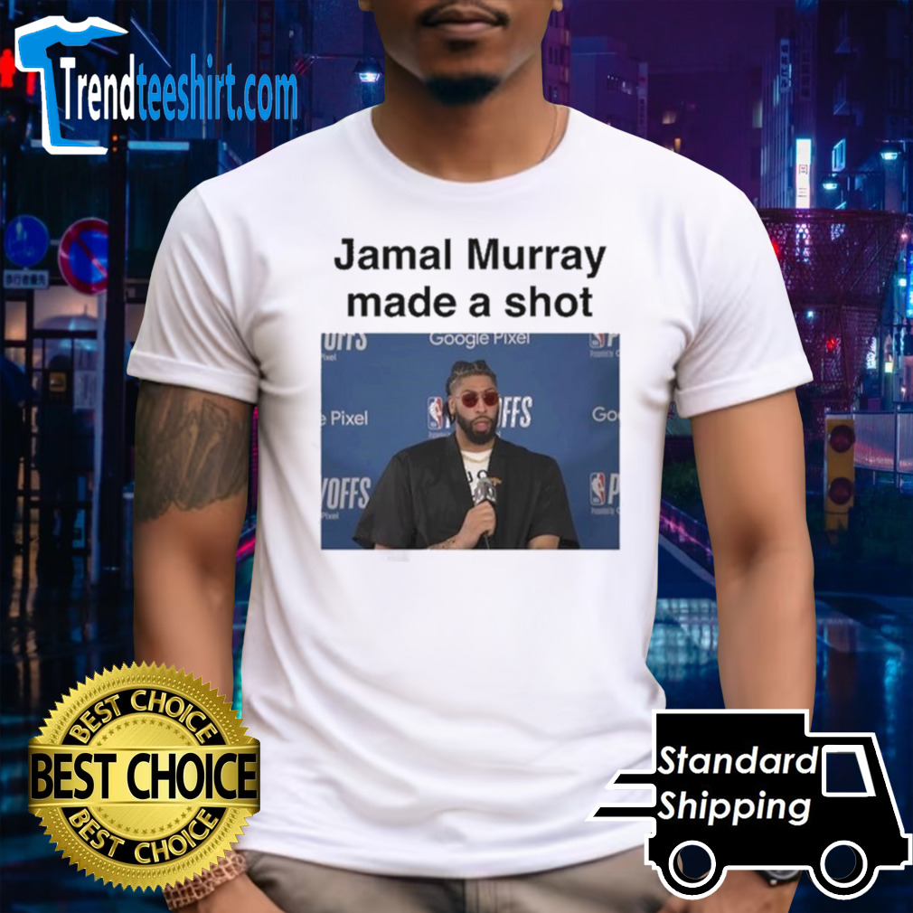 Jamal Murray Made A Shot shirt