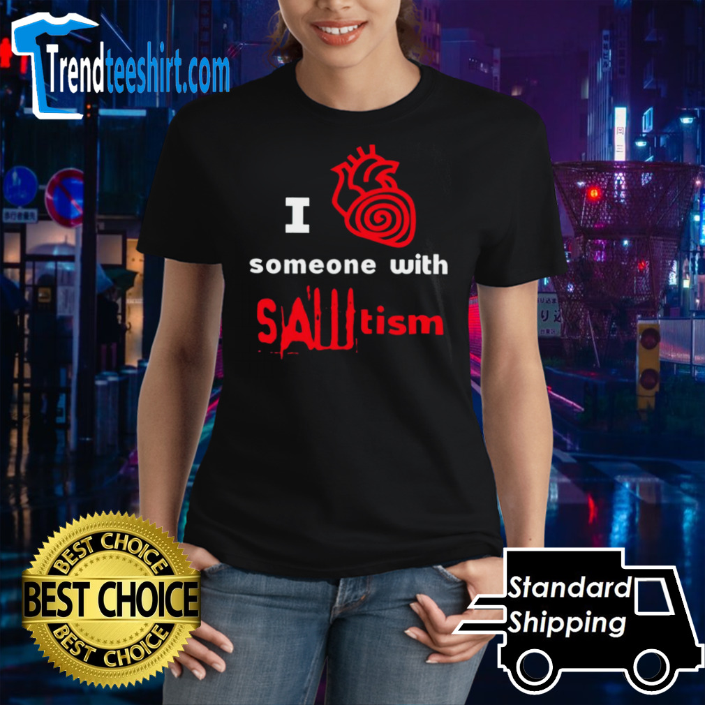 I Love Someone With Sawtism Heart Human 2024 Shirt