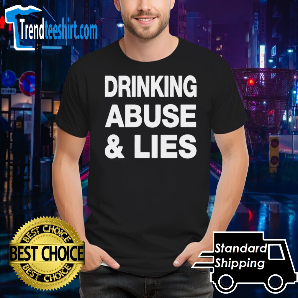 Drinking Abuse & Lies shirt