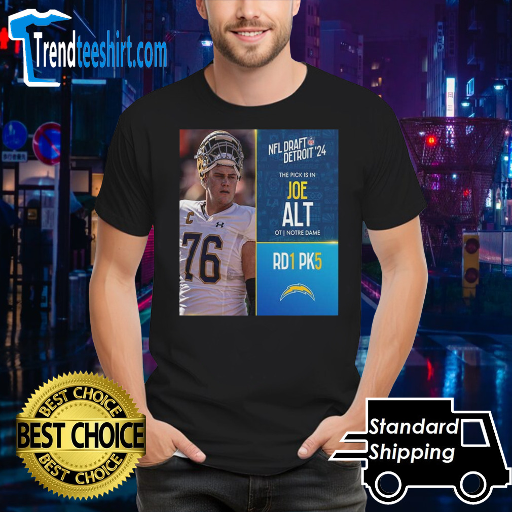 NFL Draft Detroit 24 The Pick Is In Joe Alt Of Los Angeles Chargers OT Notre Dame Pick 5 Round 1 shirt