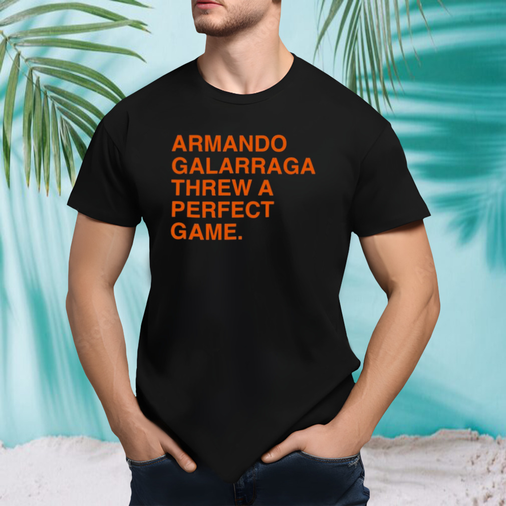 Armando Galarraga Threw A Perfect Game Shirt
