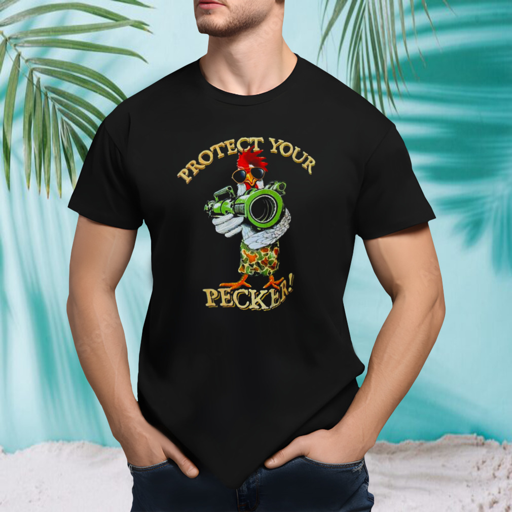 Chicken bazooka protect your pecker shirt