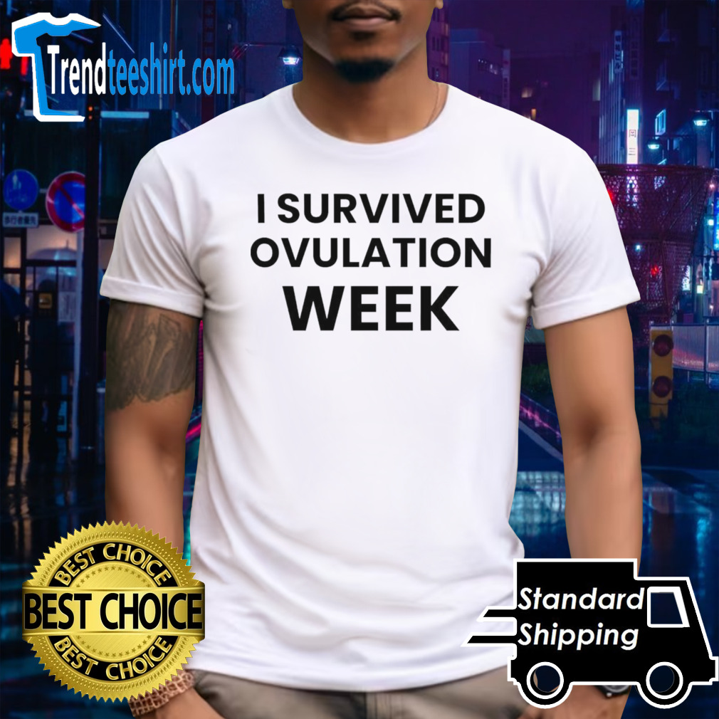 I survived ovulation week shirt