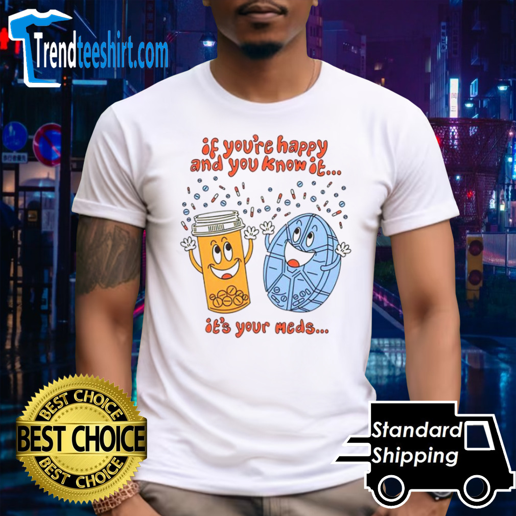 If you’re happy and you know it it’s your meds dancing shirt