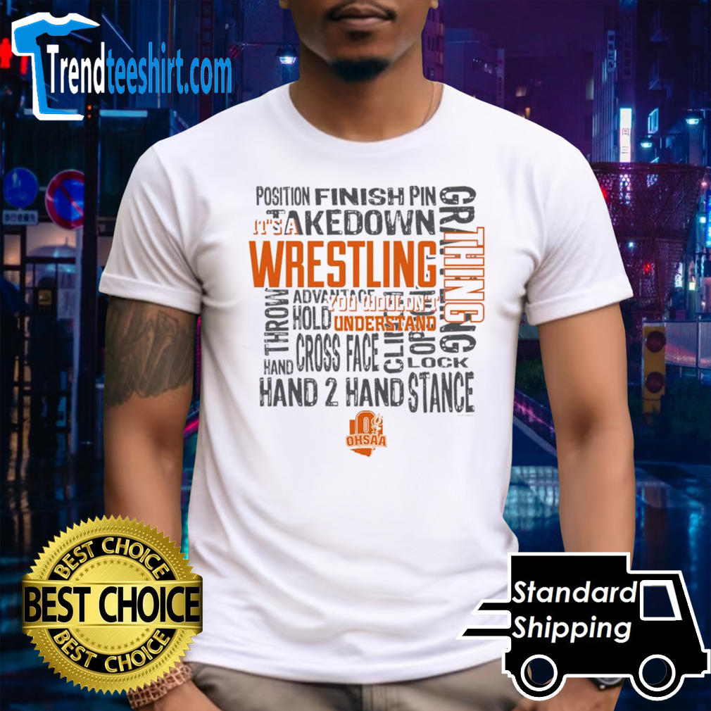 OHSAA It’s A Wrestling Thing You Wouldn’t Understand shirt