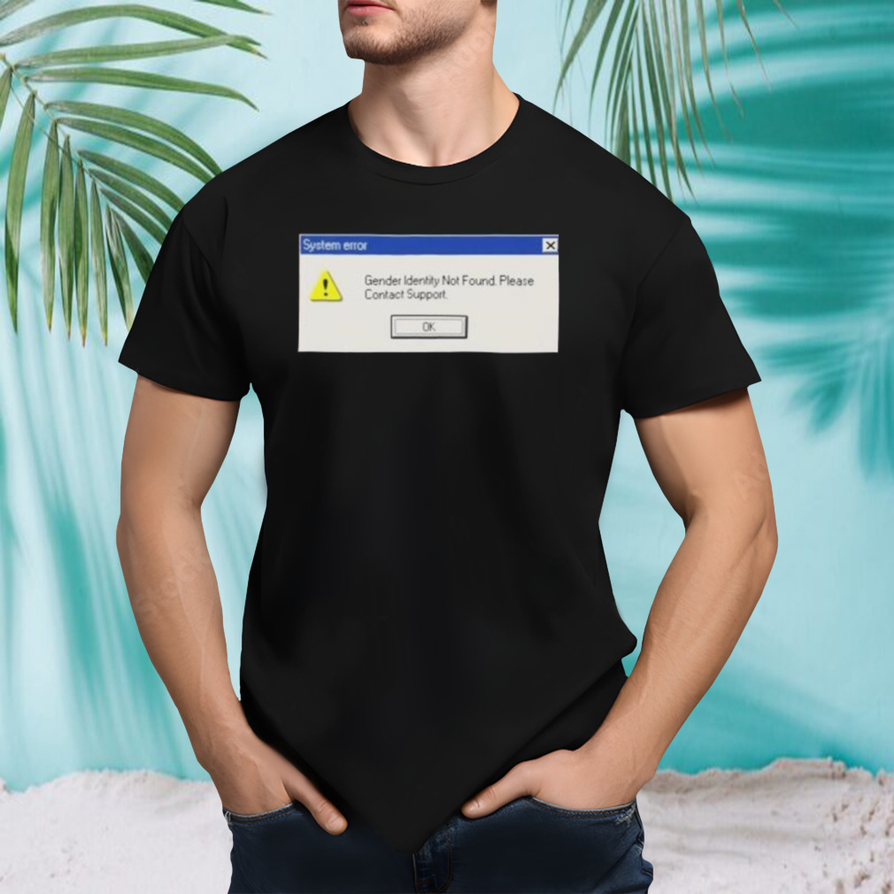 System Error Gender Identity Not Found Shirt