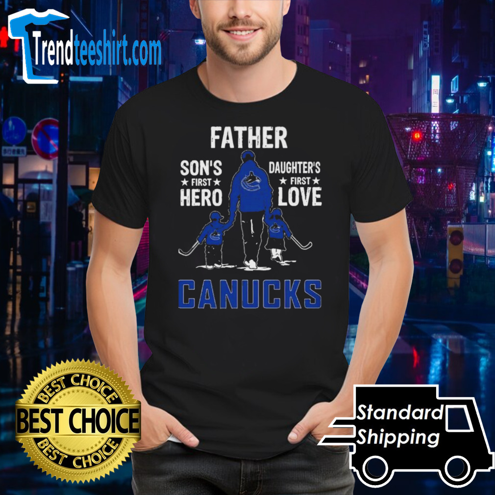 Father Son’s First Hero Daughter’s First Love Vancouver Canucks Shirt
