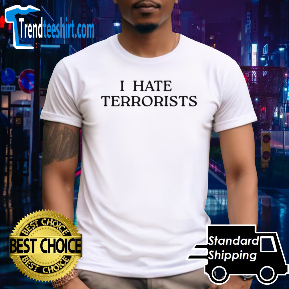 Iconic I Hate Terrorists shirt