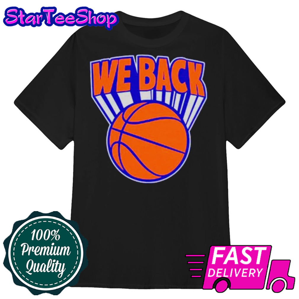 New York Knicks basketball we are back shirt