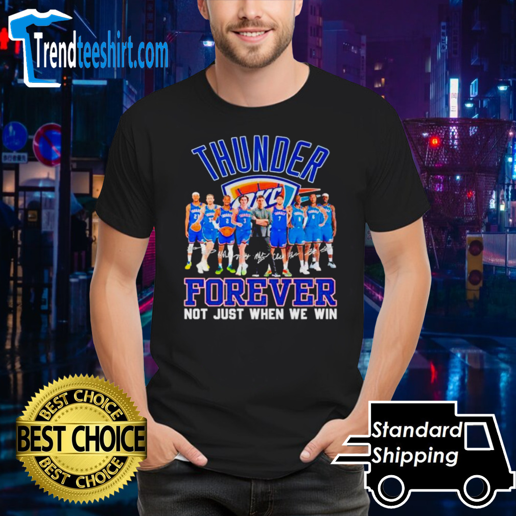 Oklahoma City Thunder basketball fan forever loyal not just when we win signatures shirt