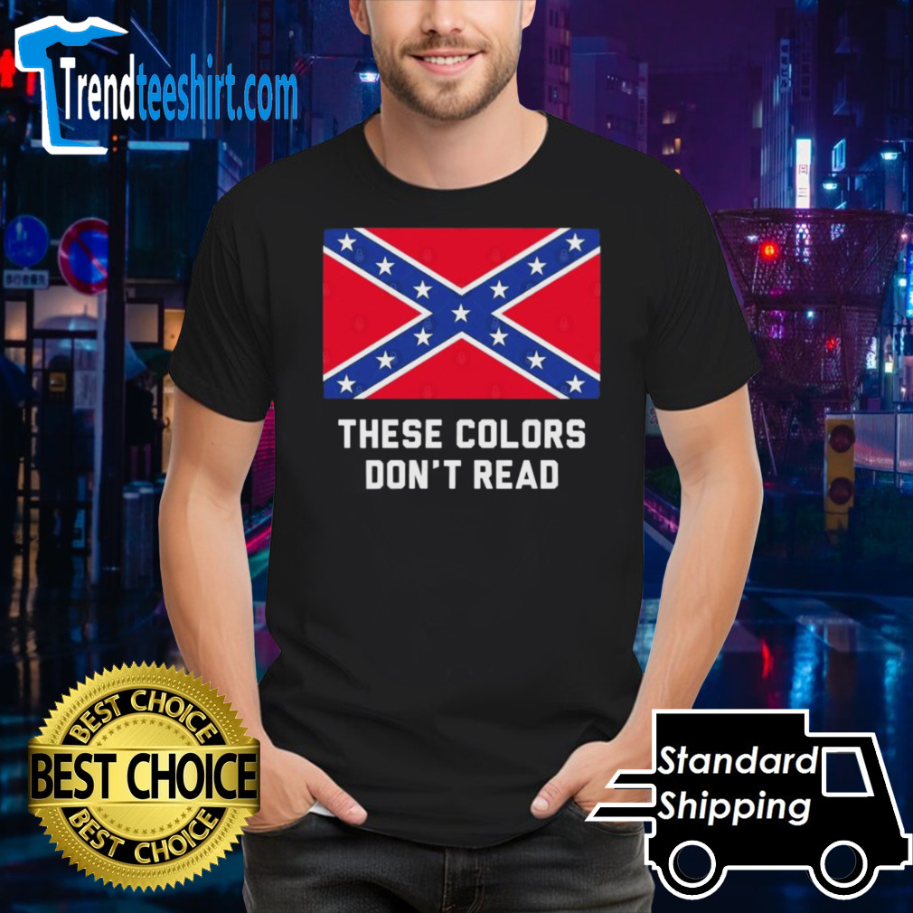These Colors Don’t Read Confederate Flag Shirt