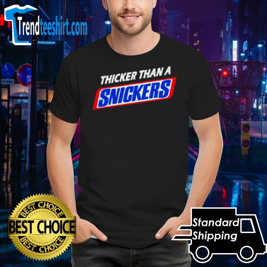 Thicker than a snickers shirt