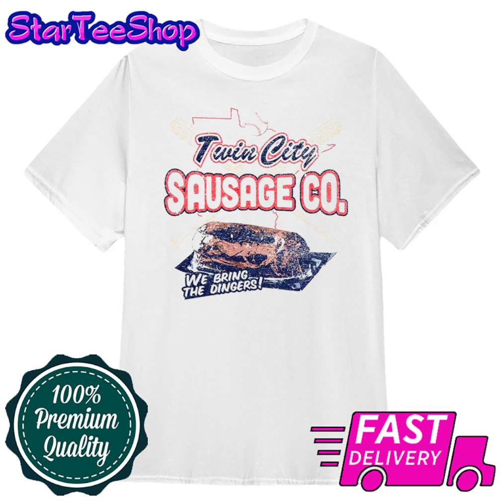 Twin City Sausage Co we bring the dingers shirt