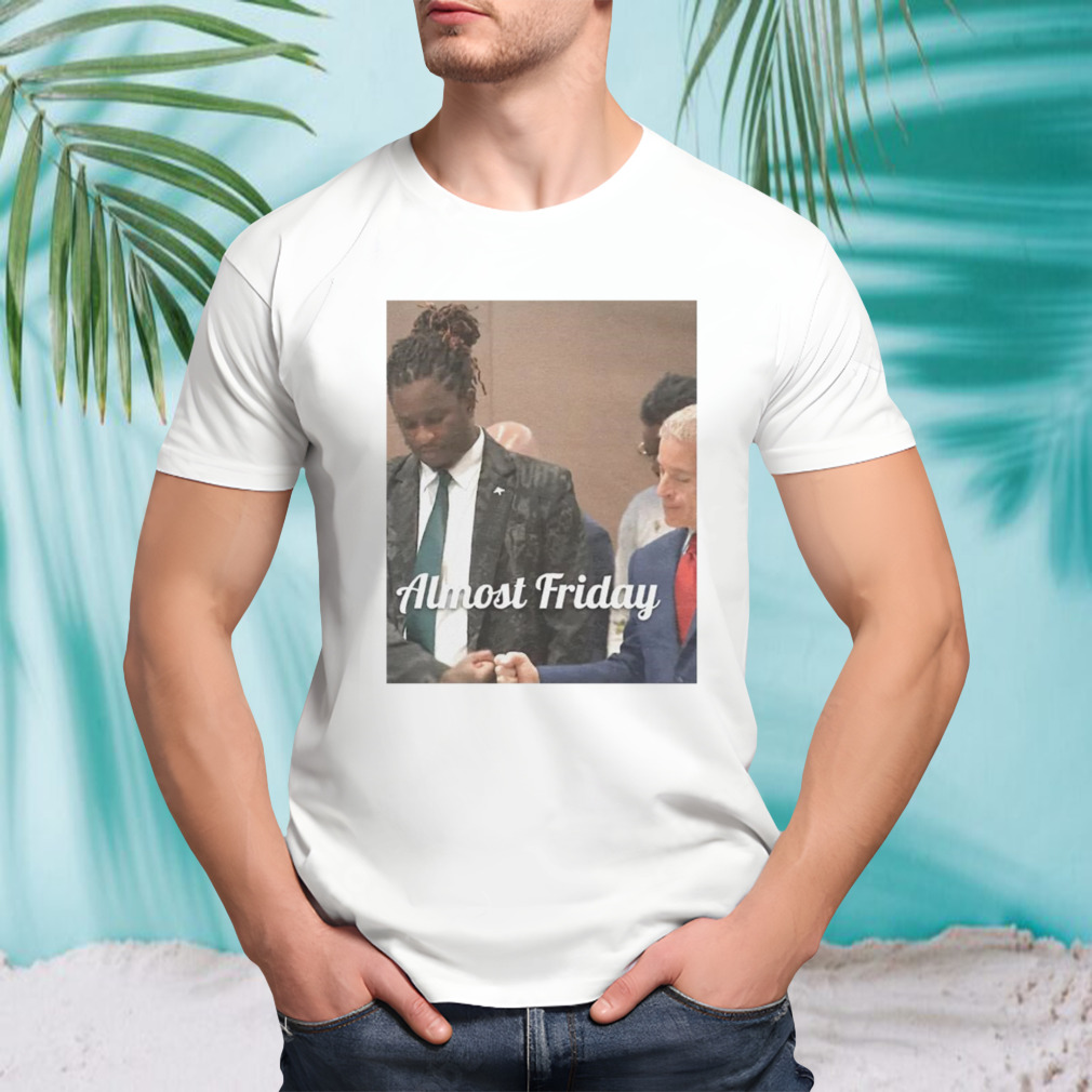 Young Thug Lawyer Almost Friday shirt