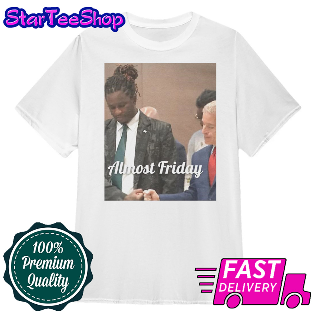 Young Thug Lawyer Almost Friday shirt