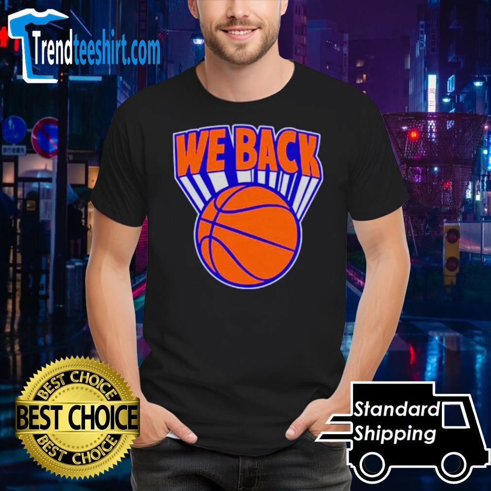 New York Knicks basketball we are back shirt