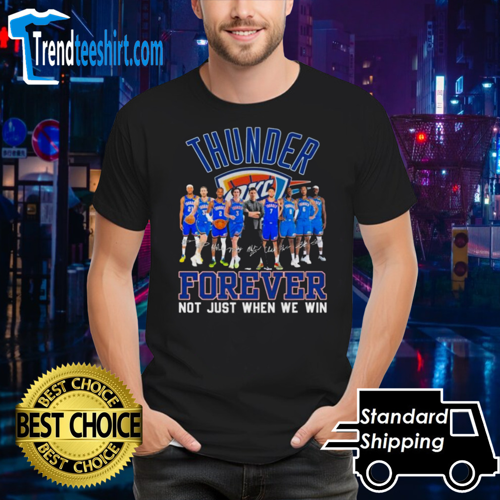 Oklahoma City Thunder 2024 NBA Playoffs Forever Not Just When We Win Signatures Shirt