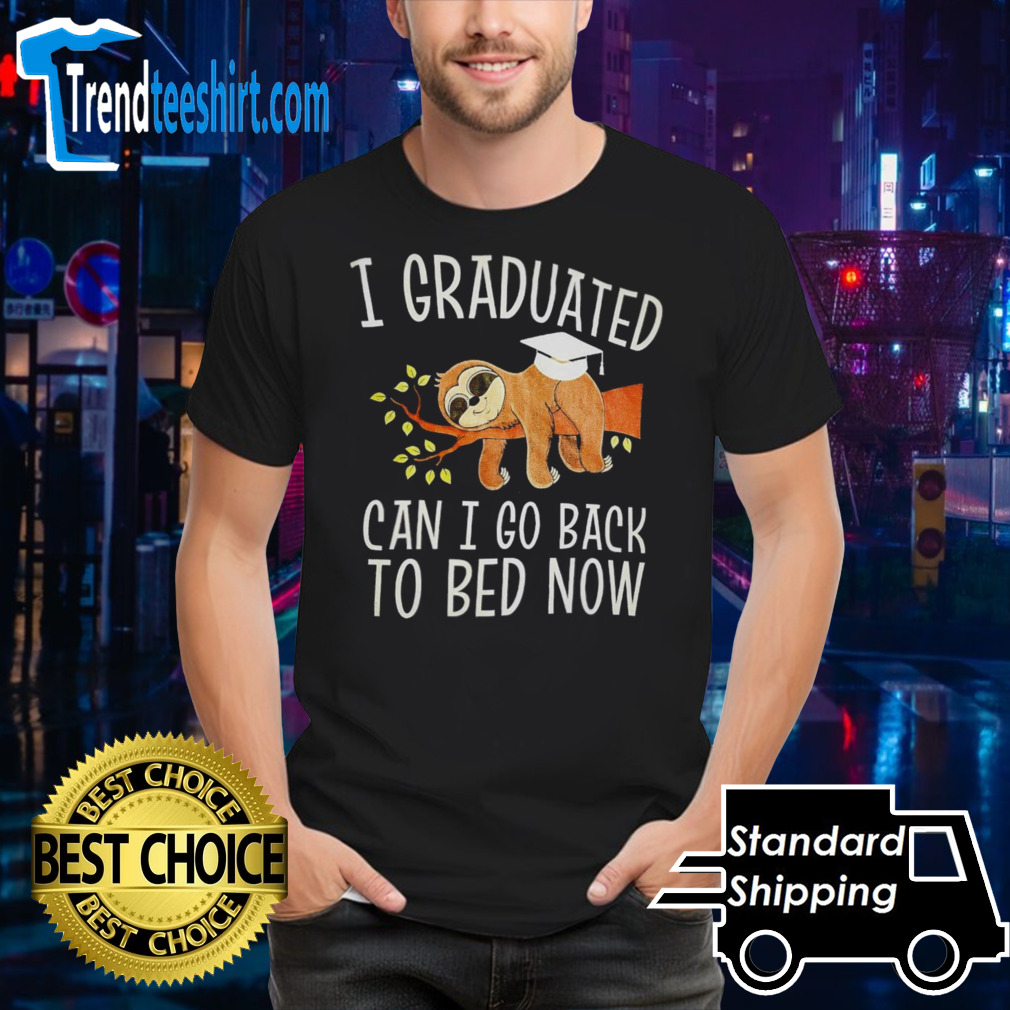 Sloth I graduated can I go back to bed now shirt