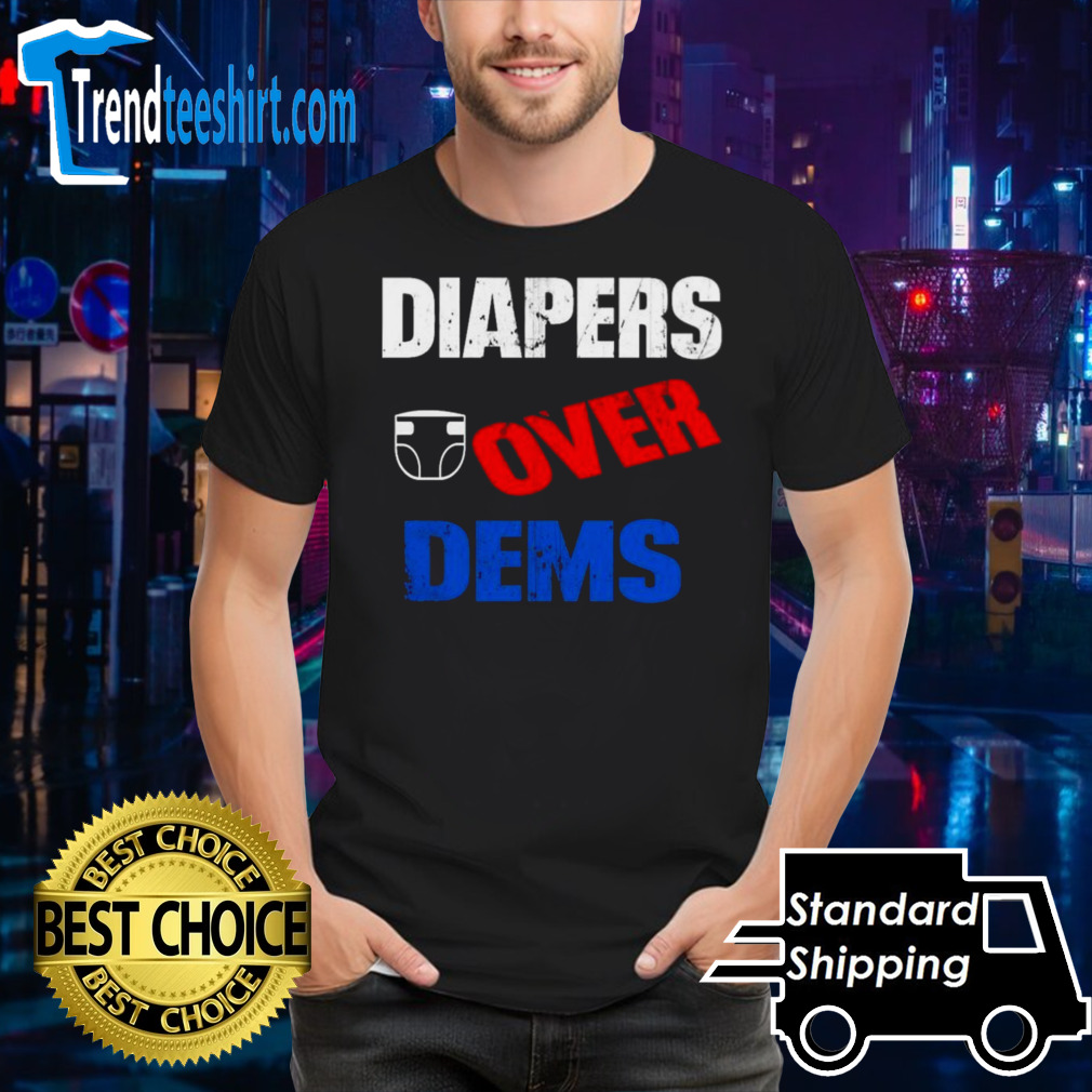 Diapers Over Dems Donald trump T-Shirt