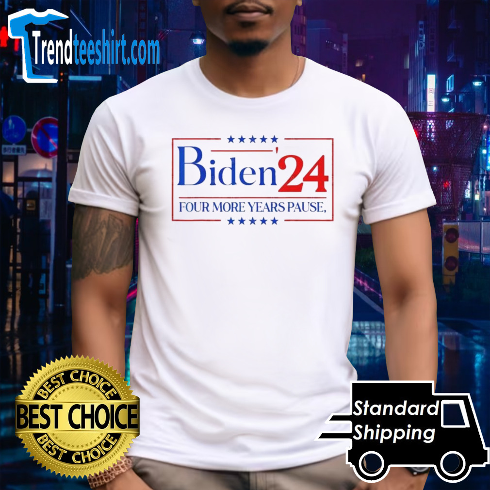 Four more years pause Biden ’24 T-Shirt