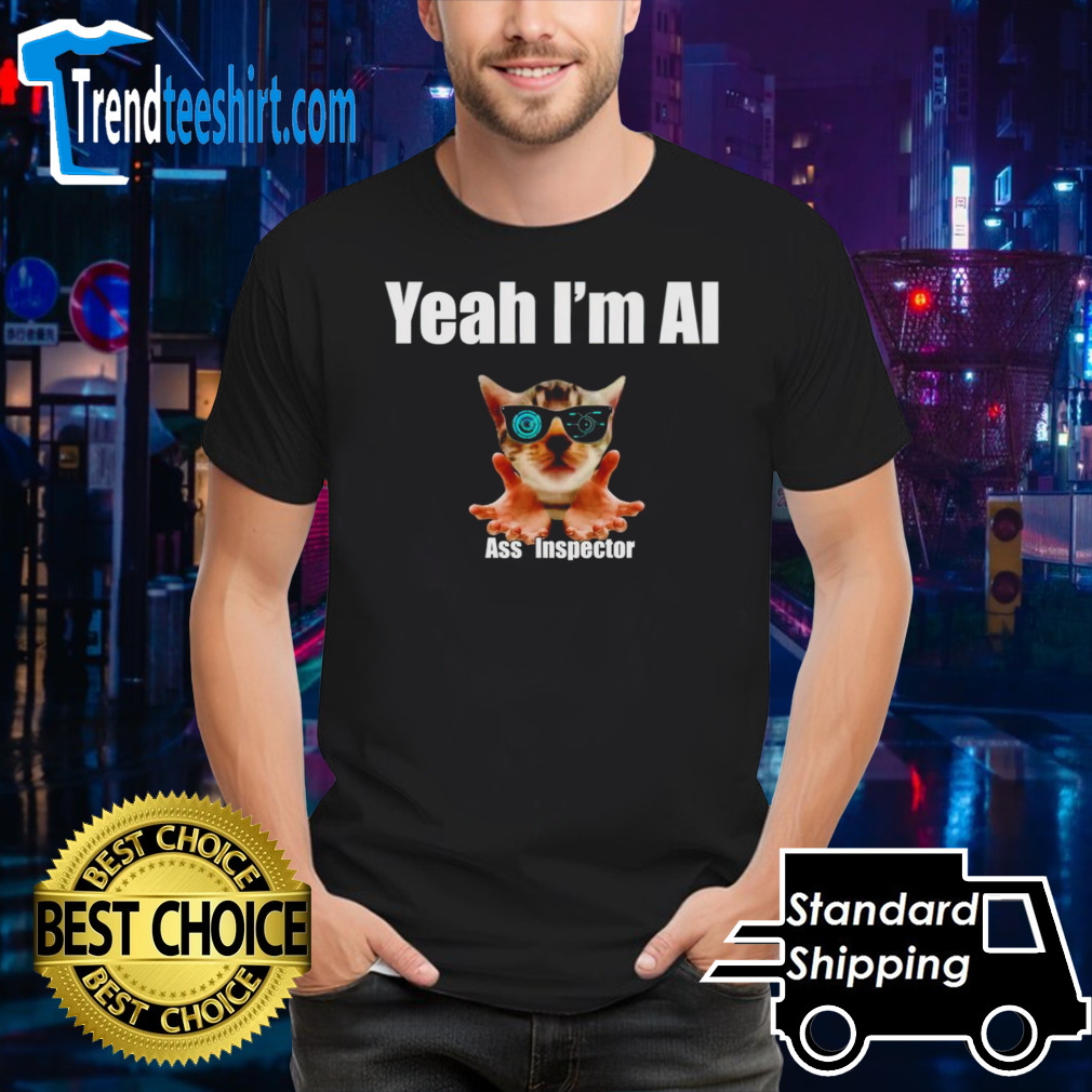 Cat yeah I’m AI ass inspector shirt