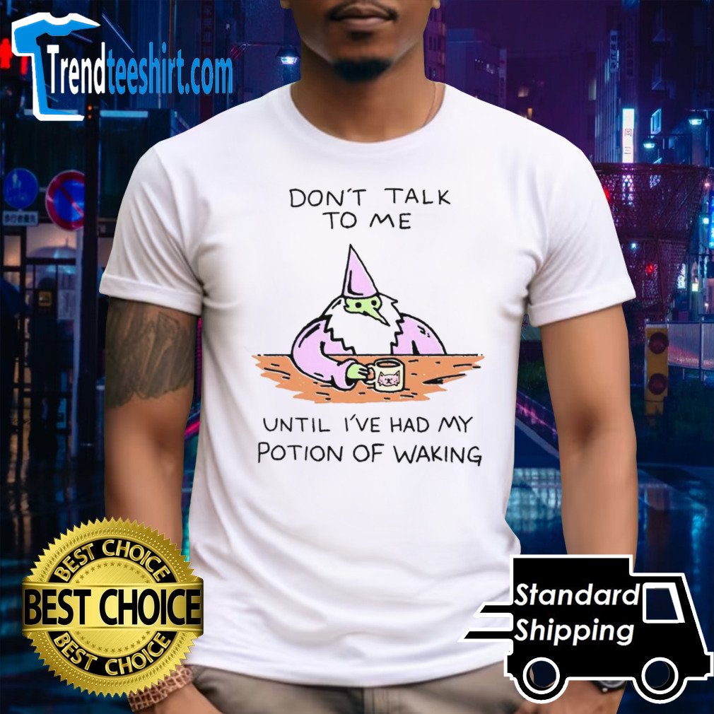 Don’t talk to me until ive had my potion of waking shirt