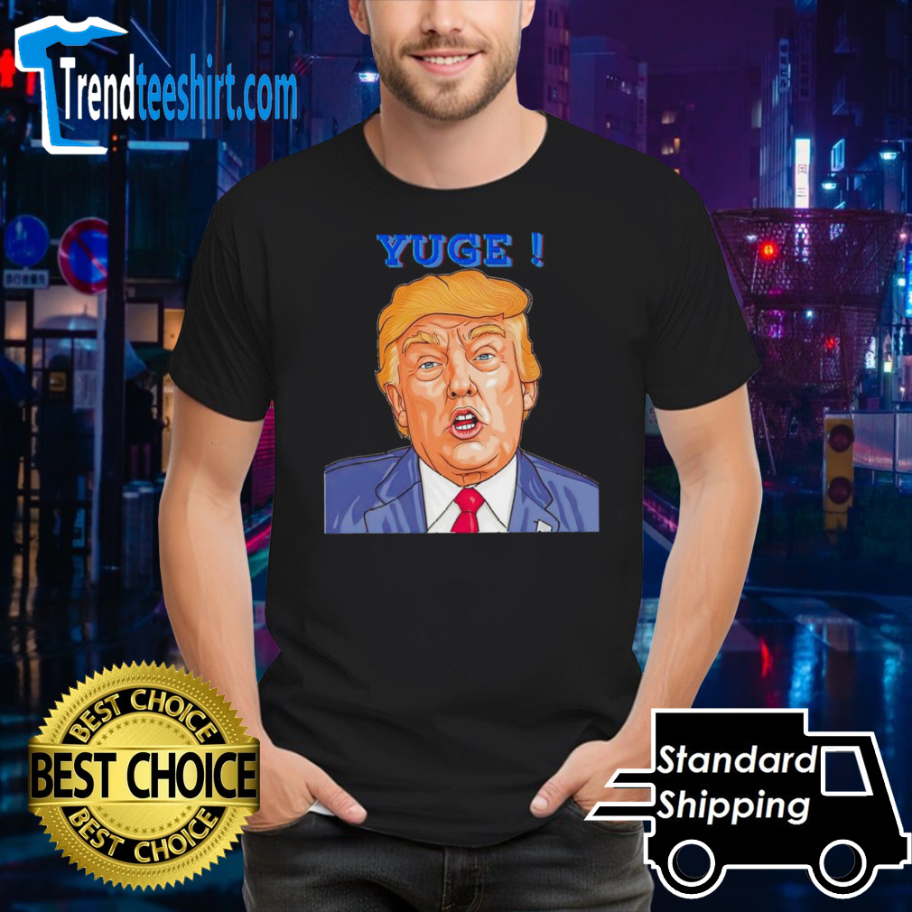Donald Trump yuge shirt