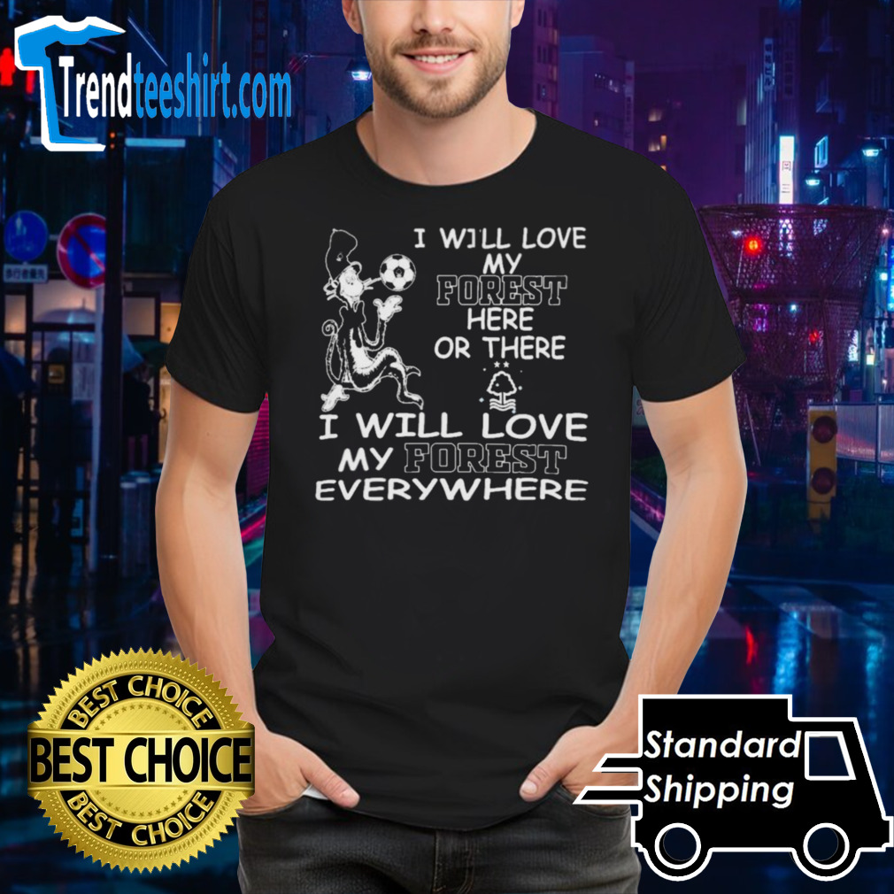 Dr Seuss I Will Love My Nottingham Forest Here Or There I Will Love My Nottingham Forest Everywhere Shirt