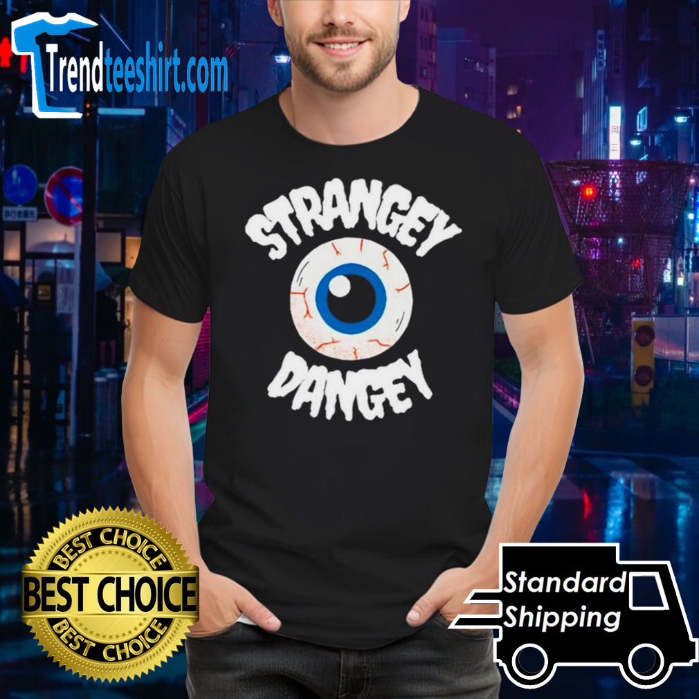 Eyes Strangey Dangey shirt