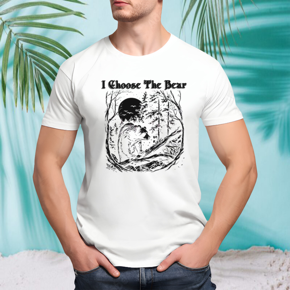 I choose the bear female empowerment shirt