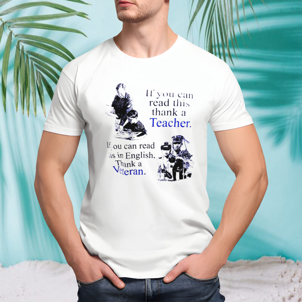 If you can read this thank a teacher if you can read this in English thank a veteran shirt