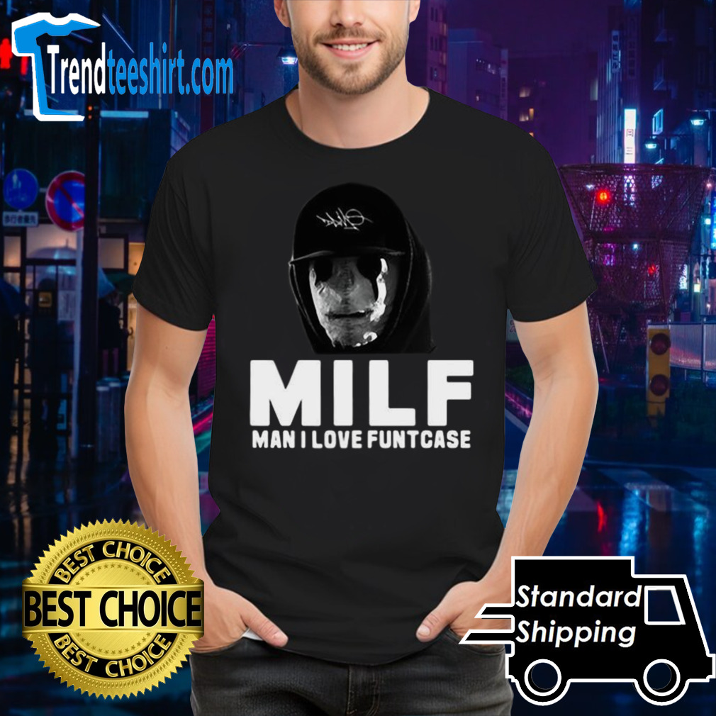 Milf Man I Love Funtcase 2024 shirt