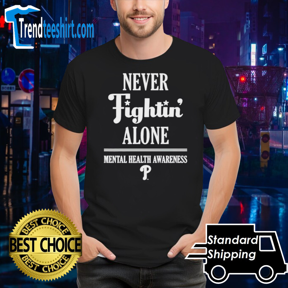 Philadelphia Phillies never fightin’ alone mental health awareness shirt